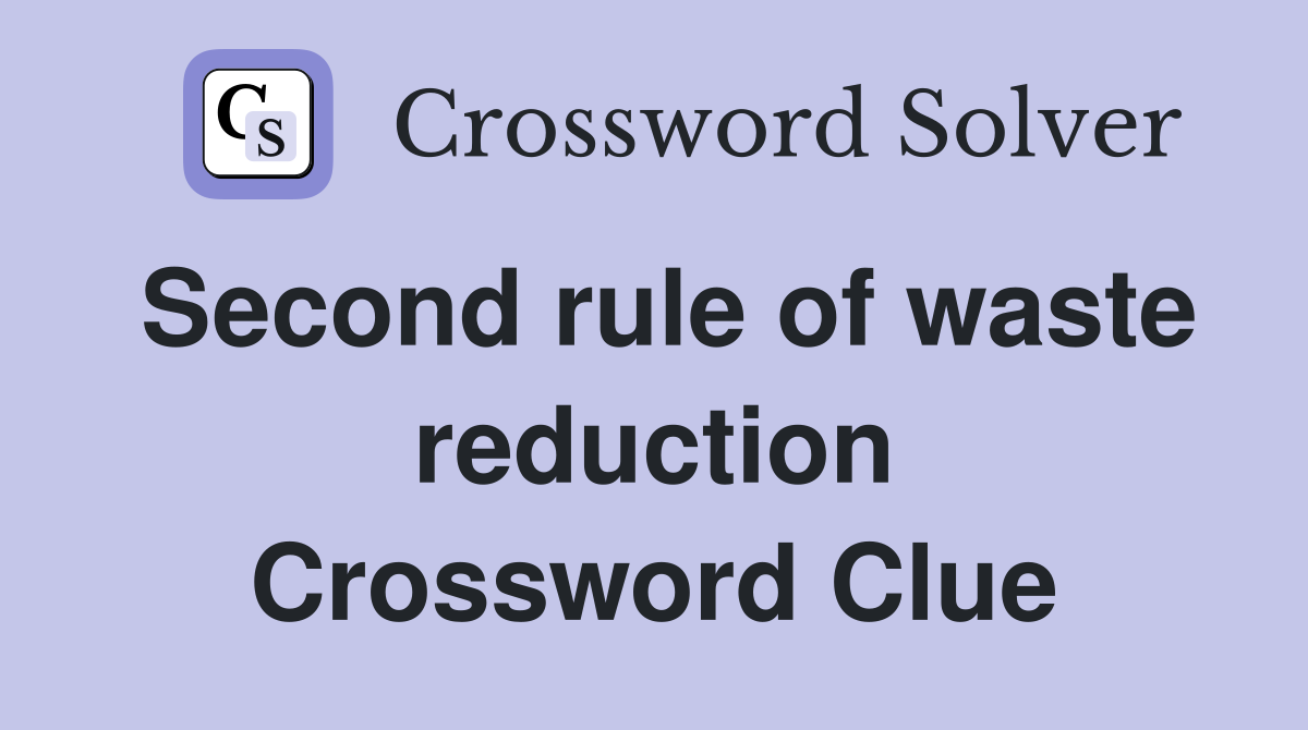 Second rule of waste reduction Crossword Clue Answers Crossword Solver